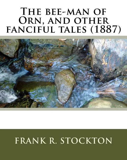 The bee-man of Orn, and other fanciful tales (1887) by: Frank R. Stockton - Paperback