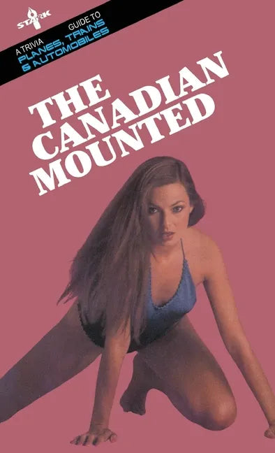 The Canadian Mounted: A Trivia Guide to Planes, Trains and Automobiles - Paperback