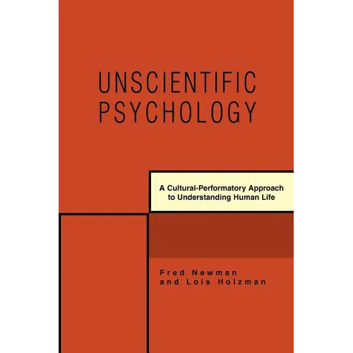 Unscientific Psychology: A Cultural-Performatory Approach to Understanding Human Life - Paperback