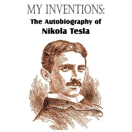 My Inventions: The Autobiography of Nikola Tesla - Paperback
