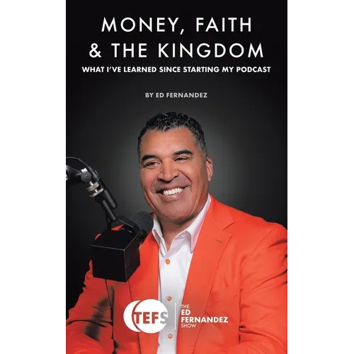 Money, Faith & the Kingdom: What I've Learned Since Starting My Podcast - Paperback