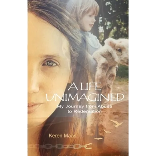 A Life Unimagined: My Journey from Abuse to Redemption - Paperback