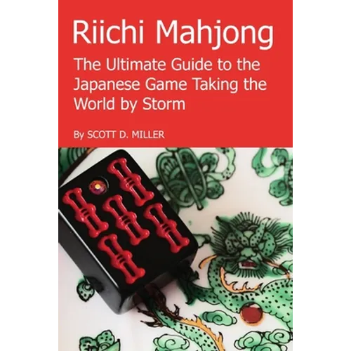 Riichi Mahjong: The Ultimate Guide to the Japanese Game Taking the World By Storm - Paperback