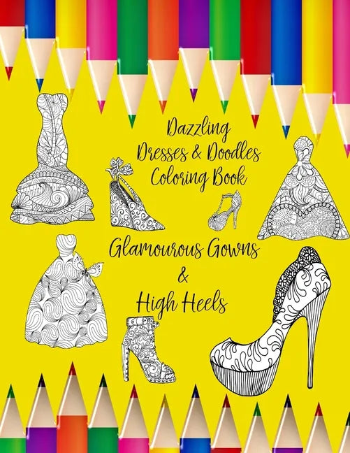 Dazzling Dresses & Doodles Coloring Book: Glamourous Gowns & High Heels - Paperback