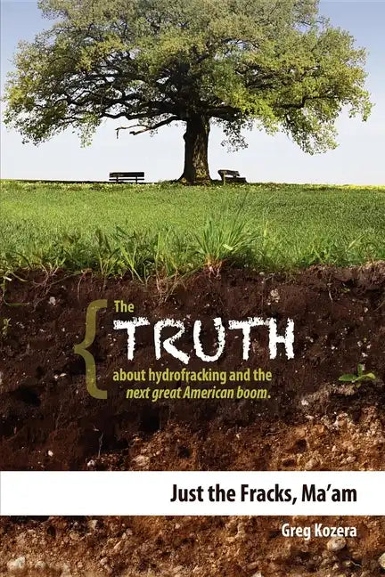 Just the Fracks, Ma'am: The Truth about Hydrofracking and the Next Great American Boom - Paperback
