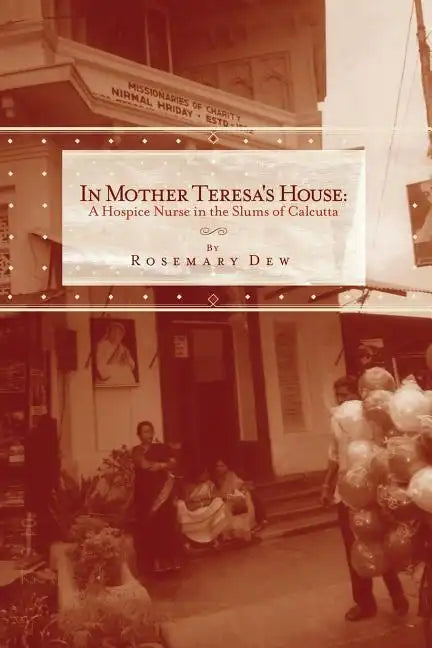 In Mother Teresa's House: A Hospice Nurse In The Slums Of Calcutta - Paperback