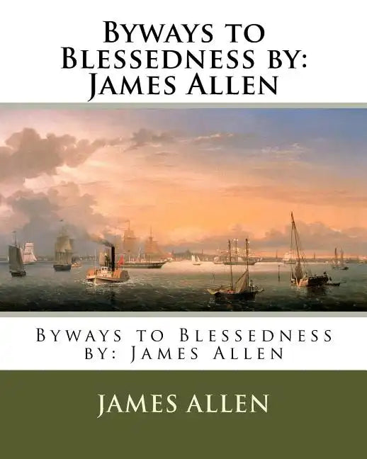 Byways to Blessedness by: James Allen - Paperback