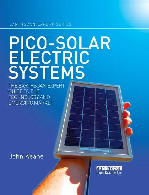 Pico-solar Electric Systems: The Earthscan Expert Guide to the Technology and Emerging Market - Paperback