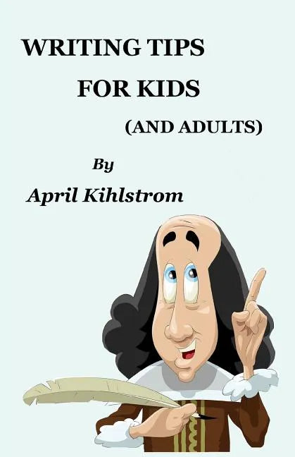 Writing Tips For Kids: (And Adults) - Paperback
