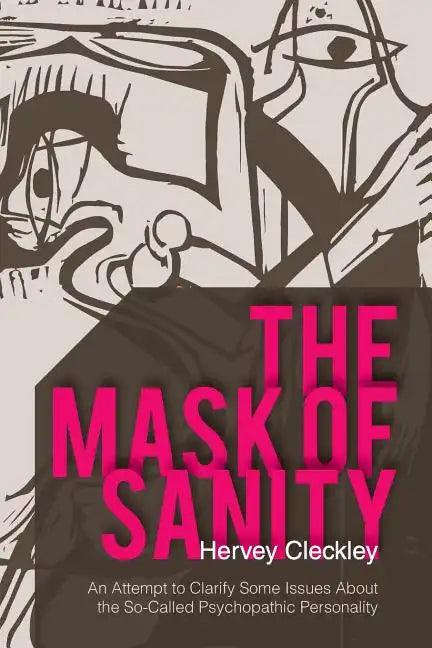 The Mask of Sanity: An Attempt to Clarify Some Issues about the So-Called Psychopathic Personality - Paperback