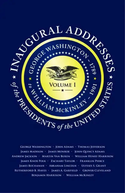 Inaugural Addresses of the Presidents of the United States: Volume I - Paperback