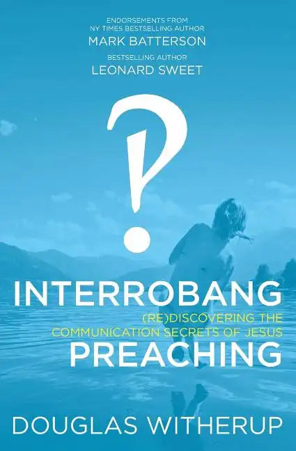 Interrobang Preaching: (re)Discovering the Communication Secrets of Jesus - Paperback