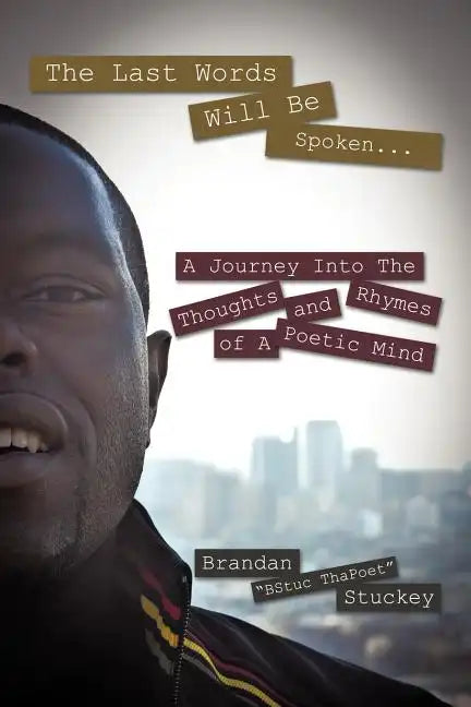 The Last Words Will Be Spoken...: A Journey Into the Thoughts and Rhymes of A Poetic Mind - Paperback
