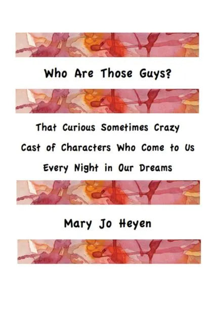 Who Are Those Guys?: That Curious Sometimes Crazy Cast of Characters who Come to Us Every Night In Our Dreams - Paperback