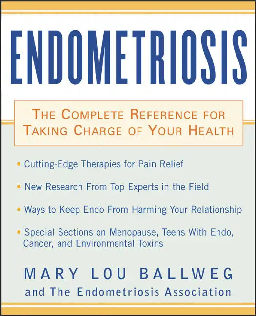 Endometriosis: The Complete Reference for Taking Charge of Your Health the Complete Reference for Taking Charge of Your Health - Paperback