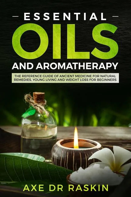 Essential Oils and Aromatherapy: The Reference Guide of Ancient Medicine for Natural Remedies, Young Living and Weight Loss...for You and Your Dog - Paperback