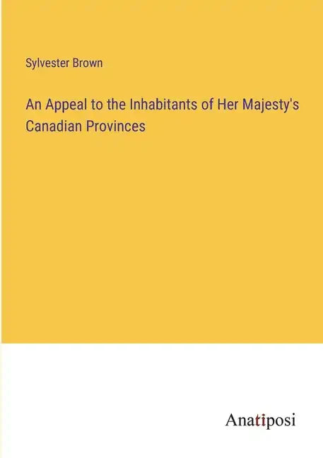 An Appeal to the Inhabitants of Her Majesty's Canadian Provinces - Paperback