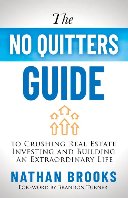 The No Quitters Guide to Crushing Real Estate Investing and Building an Extraordinary Life - Paperback