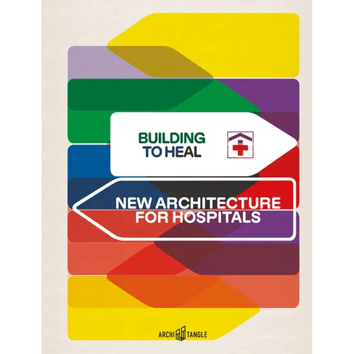 Building to Heal: New Architecture for Hospitals - Hardcover
