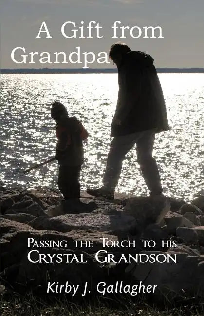 A Gift from Grandpa: Passing the Torch to His Crystal Grandson - Paperback