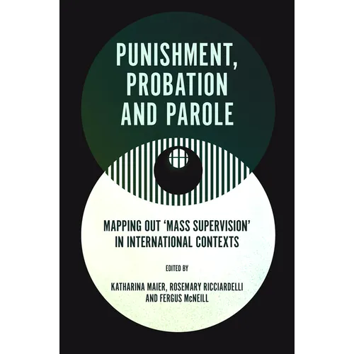 Punishment, Probation and Parole: Mapping Out 'Mass Supervision' in International Contexts - Hardcover