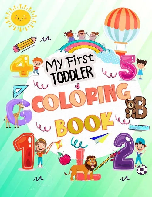 My First Toddler Coloring Book: My First Big Book of Easy Educational Coloring Pages of Animal Letters A to Z, Numbers for Boys & Girls, Kids ages 1-4 - Paperback
