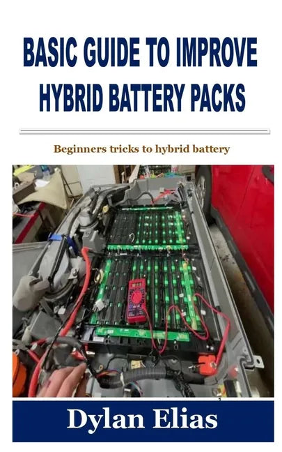 Basic Guide to Improve Hybrid Battery Packs: Beginners tricks to hybrid battery - Paperback