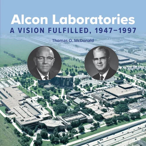 Alcon Laboratories: A Vision Fulfilled, 1947-1997 - Hardcover