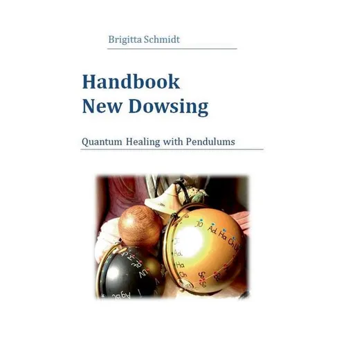 Handbook New Dowsing: Quantum Healing with Pendulums - Paperback