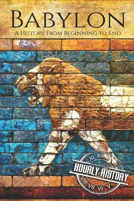 Babylon: A History From Beginning to End - Paperback