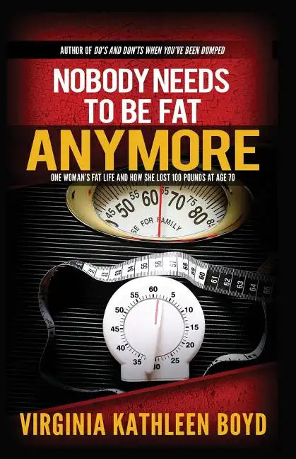Nobody Needs to be Fat Anymore!: One Woman's Fat Life and How She Lost 100 Pounds at Age 70 - Paperback
