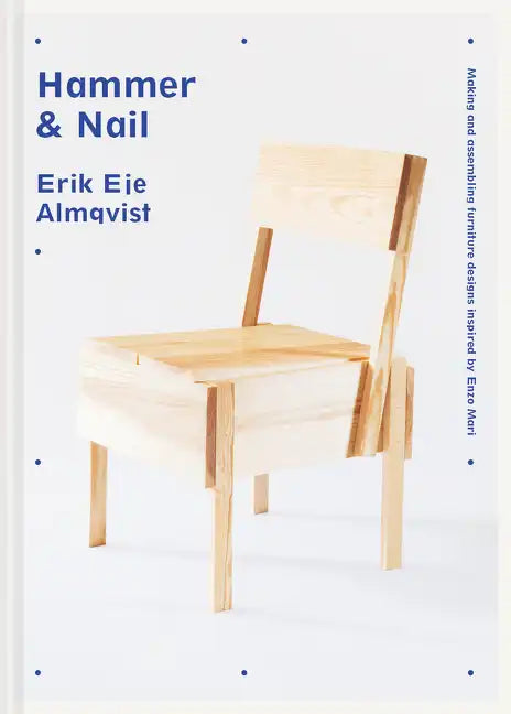 Hammer & Nail: Making and Assembling Furniture Designs Inspired by Enzo Mari - Hardcover