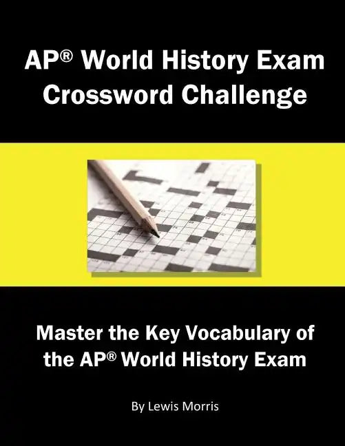 AP World History Exam Crossword Challenge: Master the Key Vocabulary of the AP World History Exam - Paperback