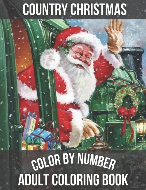 Country Christmas Color By Number Adult Coloring book: Large Print Simple and Easy Winter Season Creative Country Christmas Color By Numbers Book for - Paperback