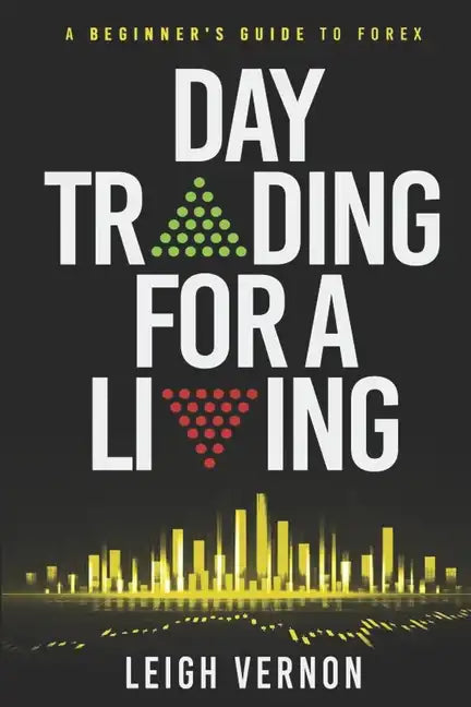 Day Trading for a Living: A Beginner's Guide to Forex - Paperback