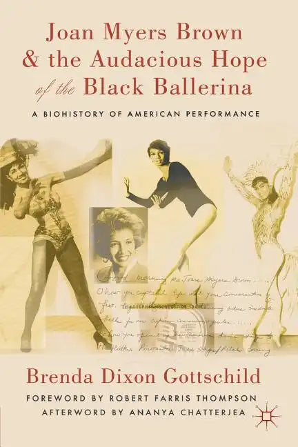 Joan Myers Brown and the Audacious Hope of the Black Ballerina: A Biohistory of American Performance - Paperback