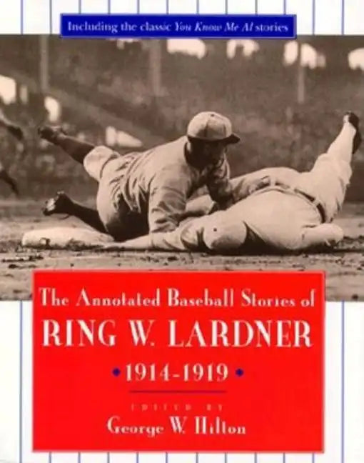 The Annotated Baseball Stories of Ring W. Lardner, 1914-1919 - Paperback