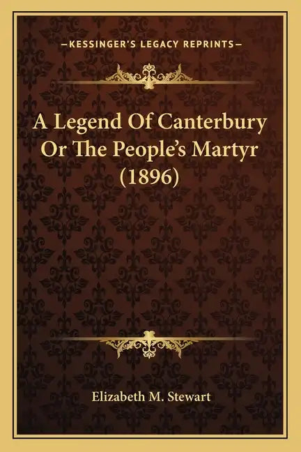 A Legend Of Canterbury Or The People's Martyr (1896) - Paperback