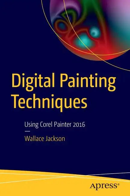 Digital Painting Techniques: Using Corel Painter 2016 - Paperback