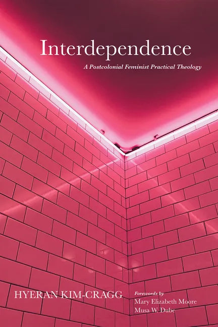 Interdependence: A Postcolonial Feminist Practical Theology - Paperback