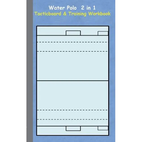 Water Polo 2 in 1 Tacticboard and Training Workbook: Tactics/strategies/drills for trainer/coaches, notebook, training, exercise, exercises, drills, p - Paperback
