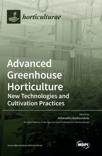 Advanced Greenhouse Horticulture: New Technologies and Cultivation Practices - Hardcover