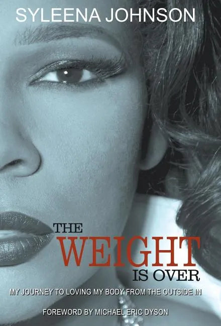 The Weight is Over: My Journey to Loving My Body From the Outside In - Hardcover