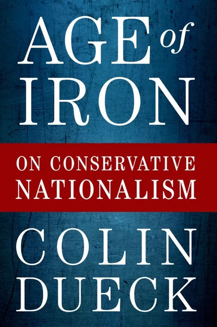 Age of Iron: On Conservative Nationalism - Paperback