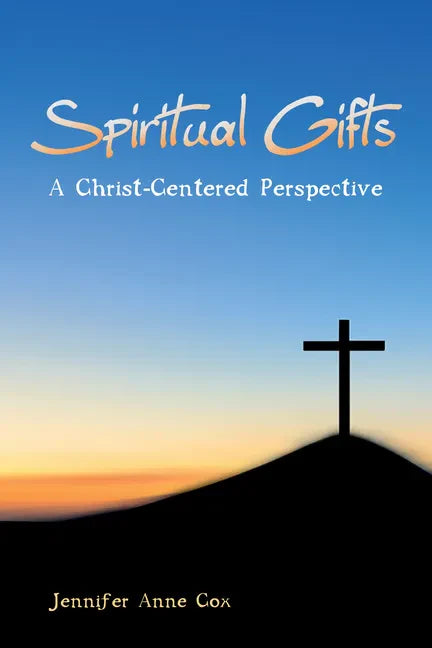 Spiritual Gifts: A Christ-Centered Perspective - Paperback