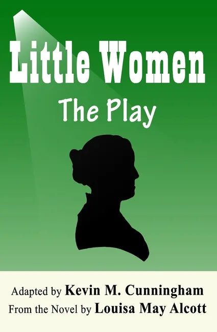 Little Women: The Play: A Faithful Adaptation of Louisa May Alcott's Novel for the Theater - Paperback