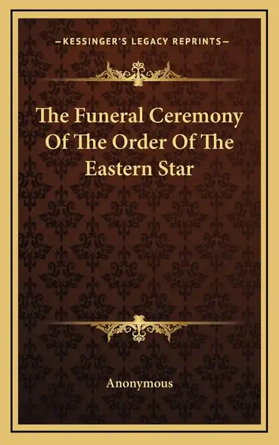 The Funeral Ceremony Of The Order Of The Eastern Star - Hardcover