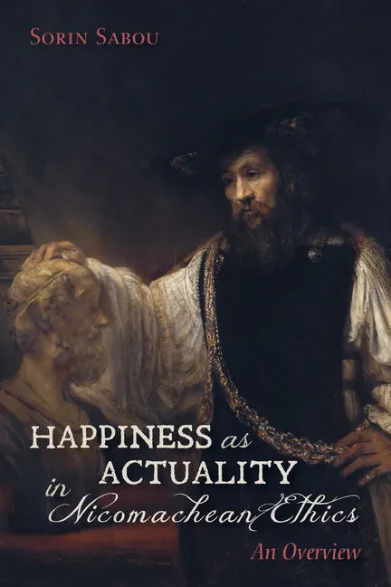 Happiness as Actuality in Nicomachean Ethics: An Overview - Paperback