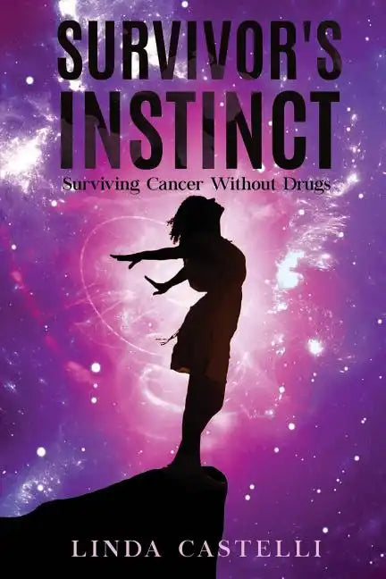 Survivor's Instinct: Surviving Cancer Without Drugs - Paperback