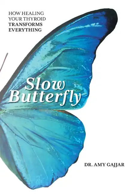 Slow Butterfly: How Healing Your Thyroid Transforms Everything - Hardcover